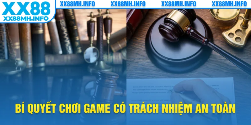Bí quyết chơi game có trách nhiệm an toàn