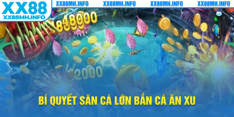 Bí quyết săn cá lớn bắn cá ăn xu
