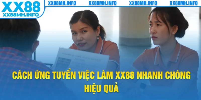 Cách ứng tuyển việc làm XX88 nhanh chóng hiệu quả