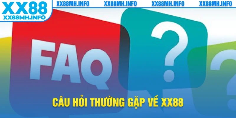 Câu hỏi thường gặp về XX88