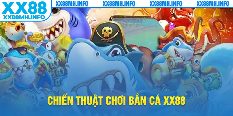 chiến thuật chơi bắn cá xx88