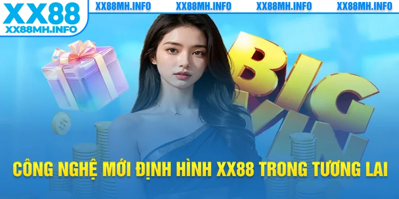 Công nghệ mới định hình XX88 trong tương lai