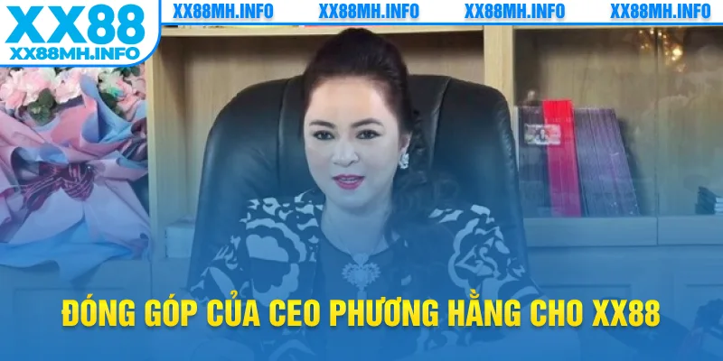 Đóng góp của CEO Phương Hằng cho XX88