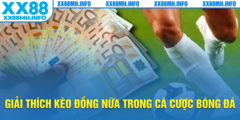 Giải thích kèo đồng nữa trong cá cược bóng đá