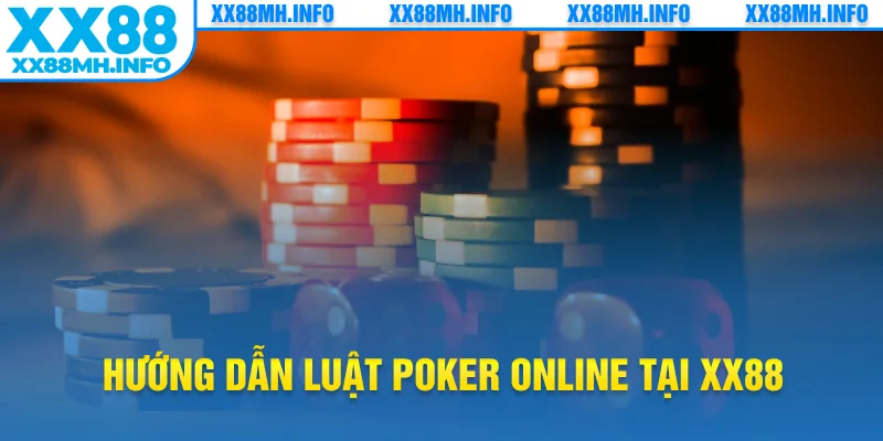 Hướng dẫn luật poker online tại XX88