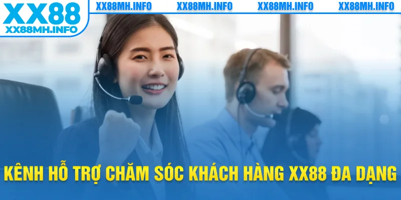 Kênh hỗ trợ chăm sóc khách hàng XX88 đa dạng
