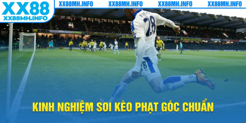 Kinh nghiệm soi kèo phạt góc chuẩn