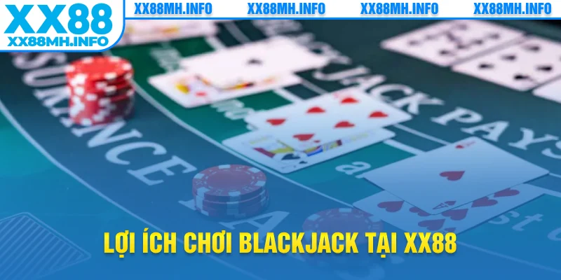 Lợi ích chơi blackjack tại XX88