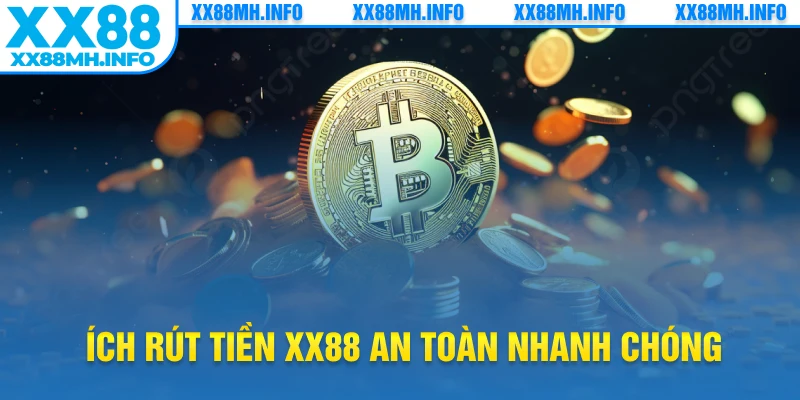 Lợi ích rút tiền XX88 an toàn nhanh chóng