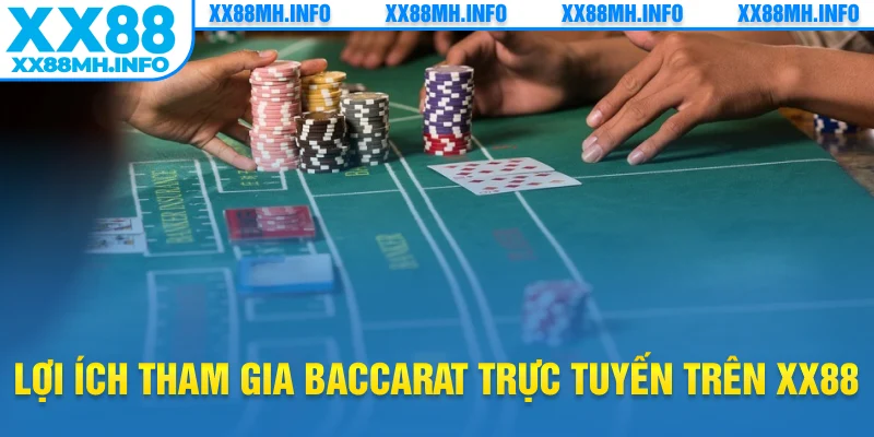 Lợi ích tham gia baccarat trực tuyến trên xx88