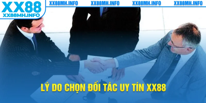 Lý do chọn đối tác uy tín XX88