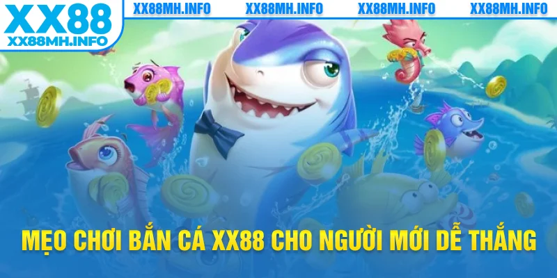 Mẹo chơi bắn cá XX88 cho người mới dễ thắng
