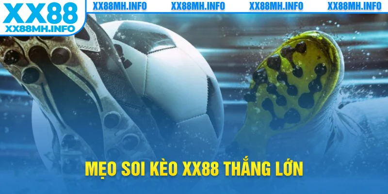 Mẹo soi kèo XX88 thắng lớn