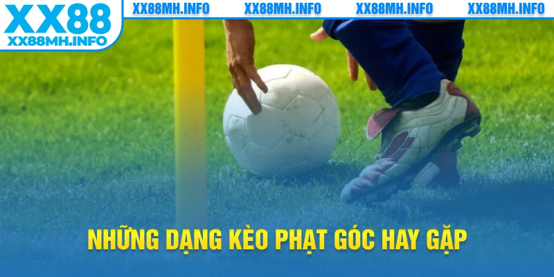 Những dạng kèo phạt góc hay gặp