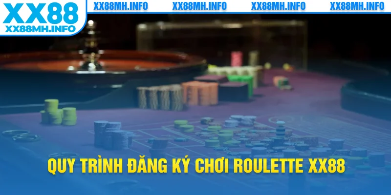 Quy trình đăng ký chơi roulette XX88