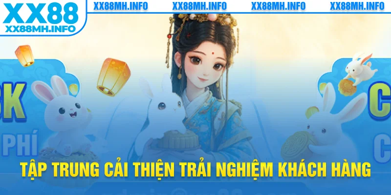 Tập trung cải thiện trải nghiệm khách hàng