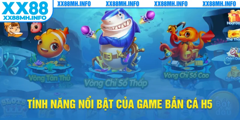 Tính năng nổi bật của game bắn cá H5