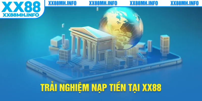 Trải nghiệm nạp tiền tại XX88