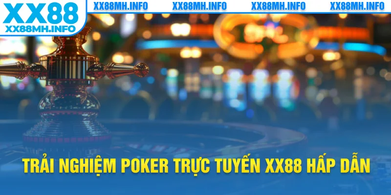 Trải nghiệm poker trực tuyến XX88 hấp dẫn