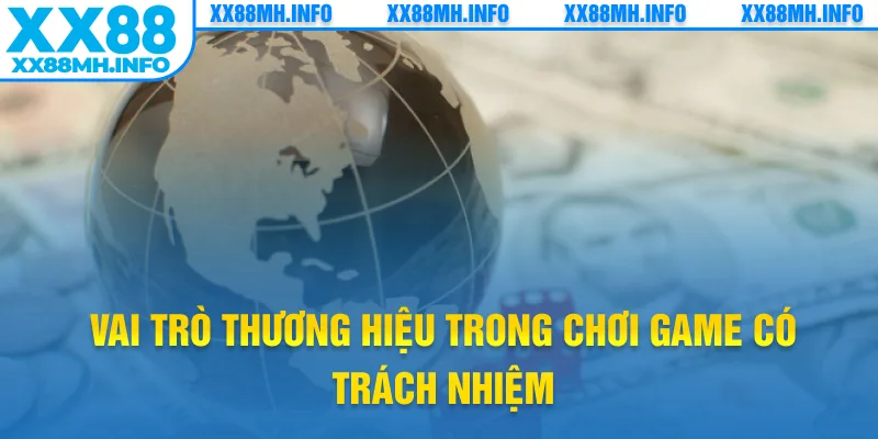 Vai trò thương hiệu trong chơi game có trách nhiệm