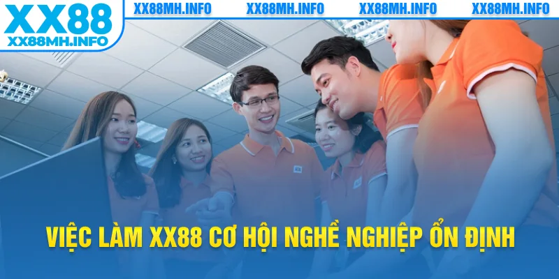 Việc làm XX88 cơ hội nghề nghiệp ổn định