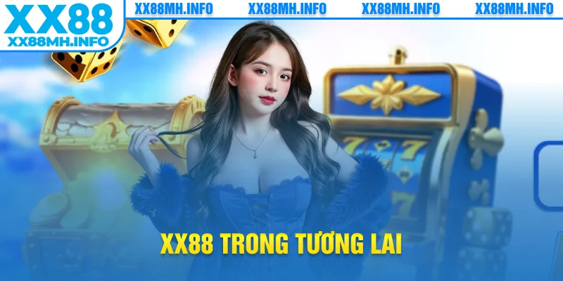 xx88 trong tương lai